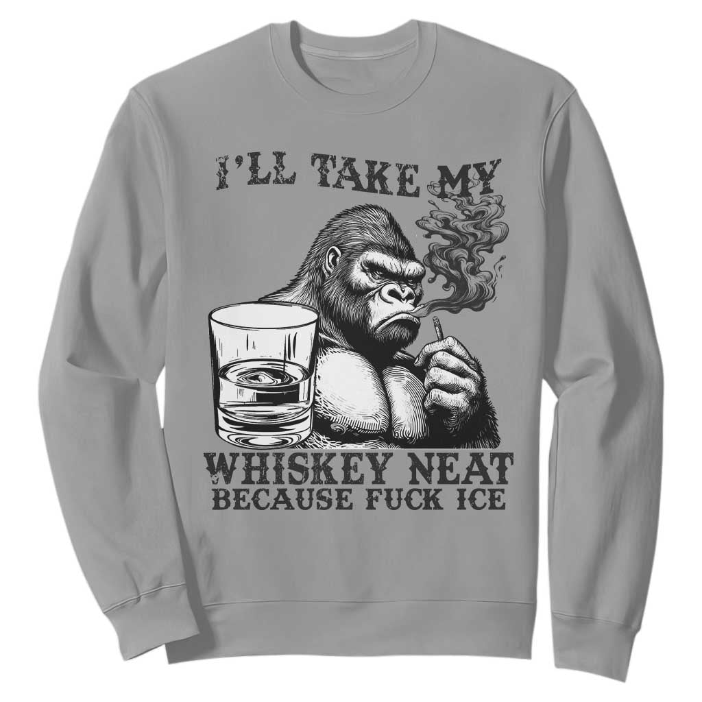 I'll Take My Whiskey Neat Because F Ice Sweatshirt Smoking and Drinking Bigfoot Subtle Political Resistance TS02 Sport Gray Print Your Wear