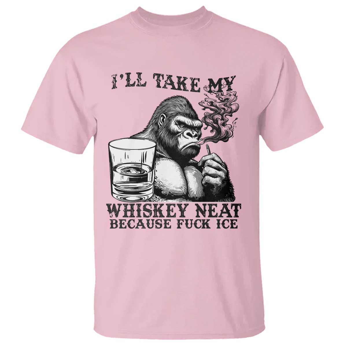 I'll Take My Whiskey Neat Because F Ice T Shirt Smoking and Drinking Bigfoot Subtle Political Resistance TS02 Light Pink Print Your Wear