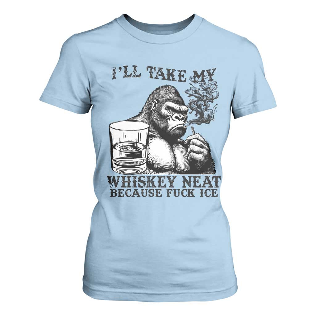 I'll Take My Whiskey Neat Because F Ice T Shirt For Women Smoking and Drinking Bigfoot Subtle Political Resistance TS02 Light Blue Print Your Wear
