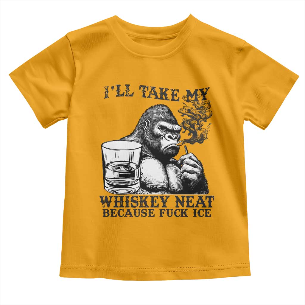 I'll Take My Whiskey Neat Because F Ice Toddler T Shirt Smoking and Drinking Bigfoot Subtle Political Resistance TS02 Gold Print Your Wear