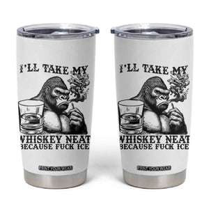 I'll Take My Whiskey Neat Because F Ice Tumbler Cup Smoking and Drinking Bigfoot Subtle Political Resistance TS02 White Print Your Wear