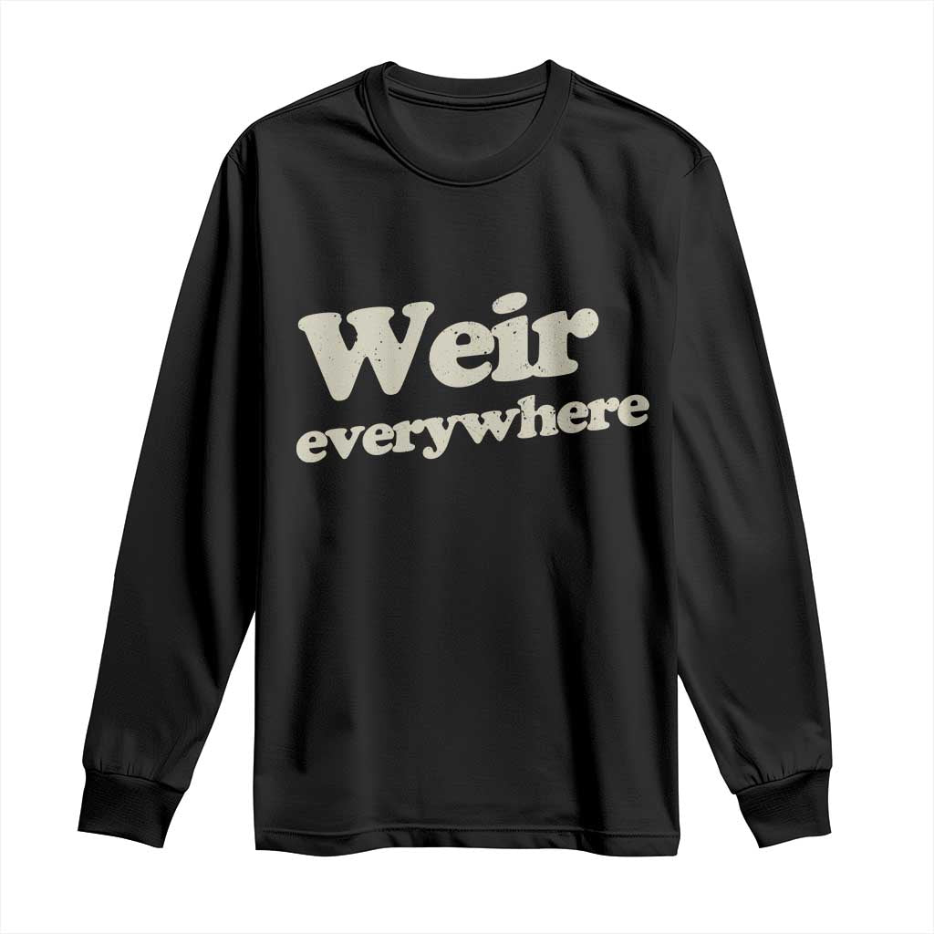 Weir Everywhere Long Sleeve Shirt Legendary Musician Memorial Tribute for Fans TS02 Black Print Your Wear