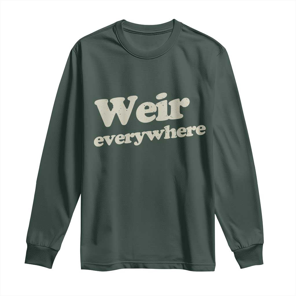 Weir Everywhere Long Sleeve Shirt Legendary Musician Memorial Tribute for Fans TS02 Dark Forest Green Print Your Wear