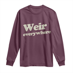 Weir Everywhere Long Sleeve Shirt Legendary Musician Memorial Tribute for Fans TS02 Maroon Print Your Wear