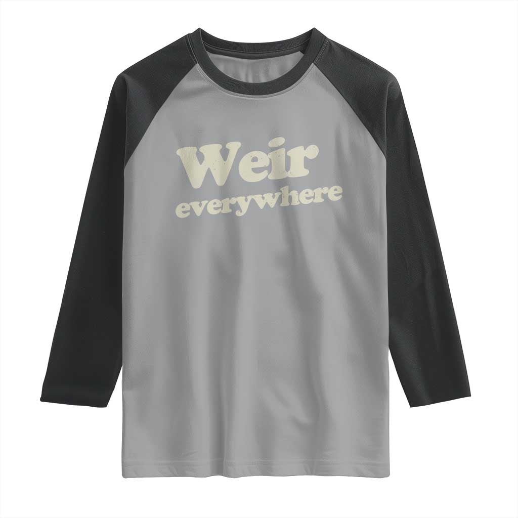 Weir Everywhere Raglan Shirt Legendary Musician Memorial Tribute for Fans TS02 Sport Gray Black Print Your Wear