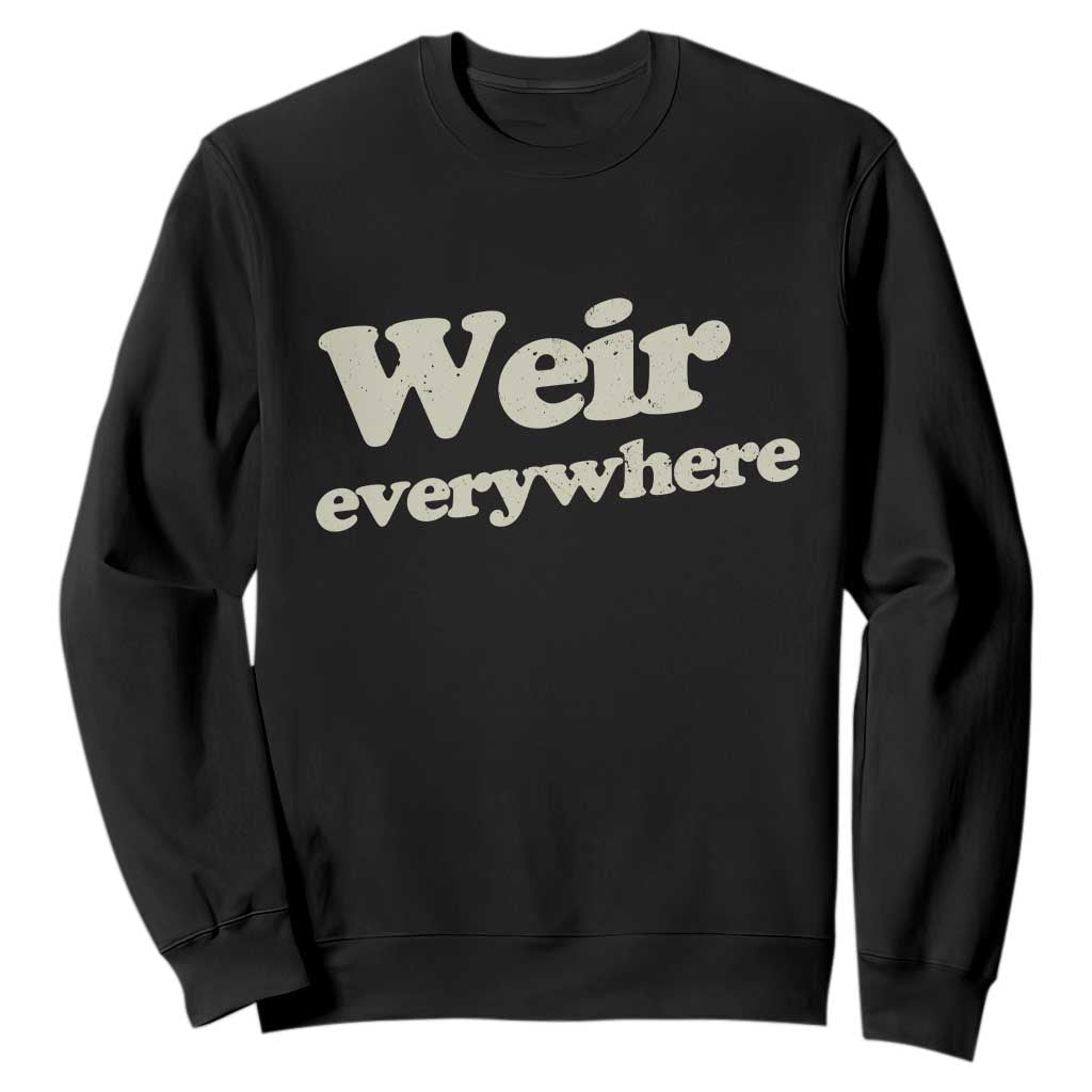Weir Everywhere Sweatshirt Legendary Musician Memorial Tribute for Fans TS02 Black Print Your Wear