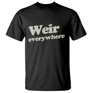Weir Everywhere T Shirt Legendary Musician Memorial Tribute for Fans TS02 Black Print Your Wear
