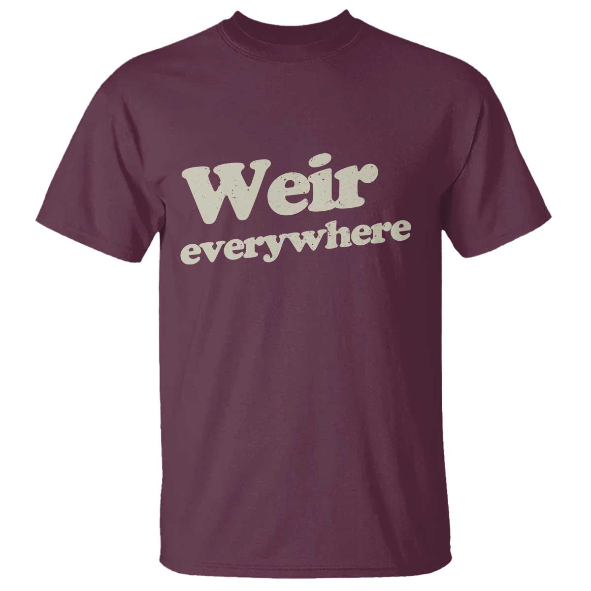Weir Everywhere T Shirt Legendary Musician Memorial Tribute for Fans TS02 Maroon Print Your Wear