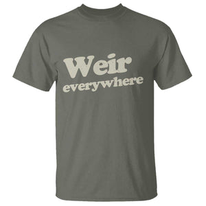 Weir Everywhere T Shirt Legendary Musician Memorial Tribute for Fans TS02 Military Green Print Your Wear