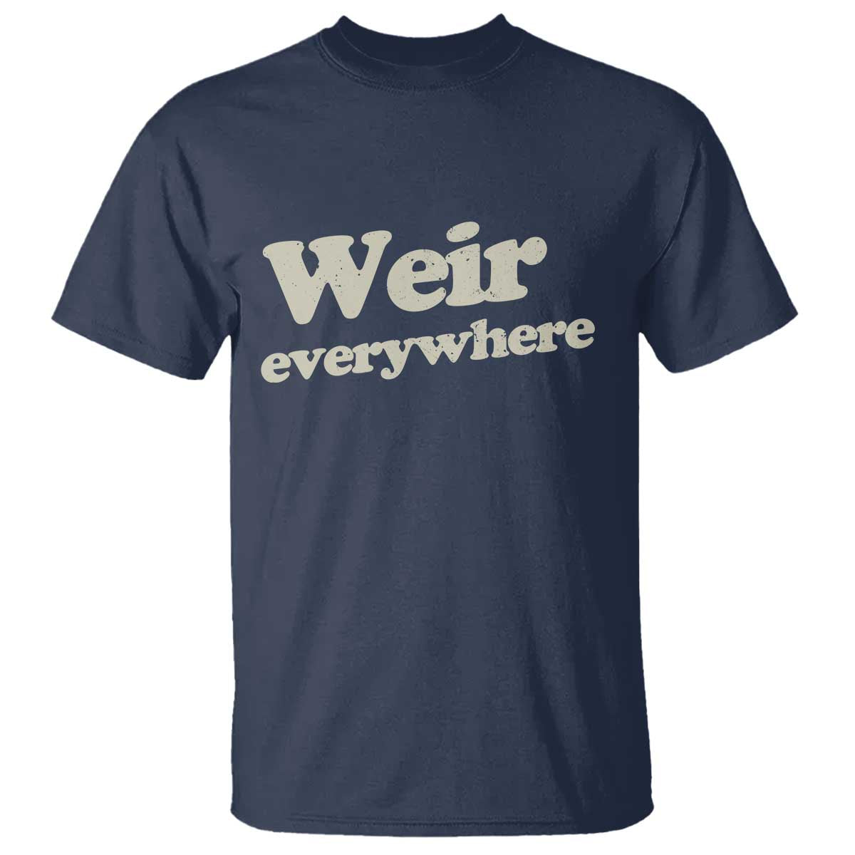 Weir Everywhere T Shirt Legendary Musician Memorial Tribute for Fans TS02 Navy Print Your Wear