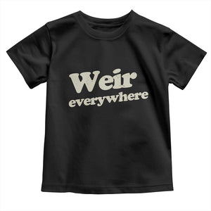 Weir Everywhere Toddler T Shirt Legendary Musician Memorial Tribute for Fans TS02 Black Print Your Wear