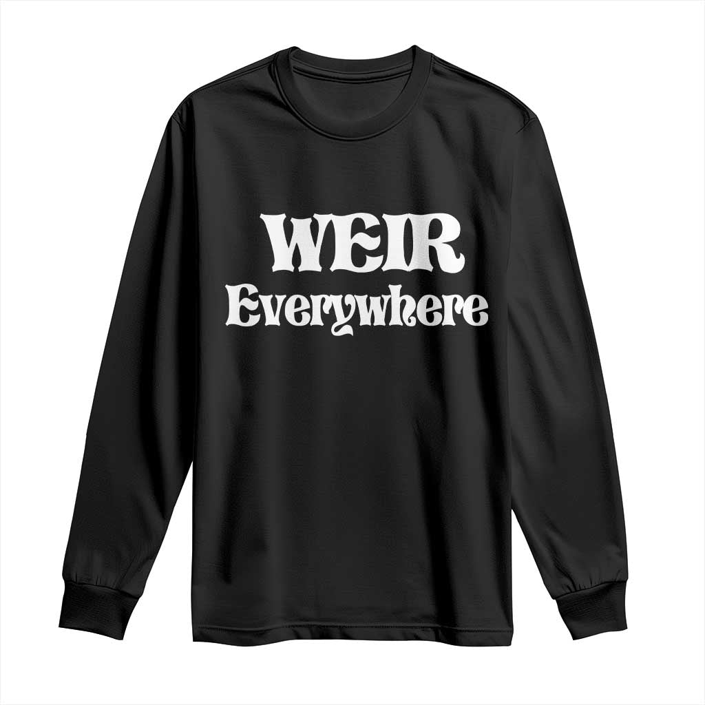 Weir Everywhere Long Sleeve Shirt Legendary Musician Memorial Retro Tribute for Fans TS02 Black Print Your Wear