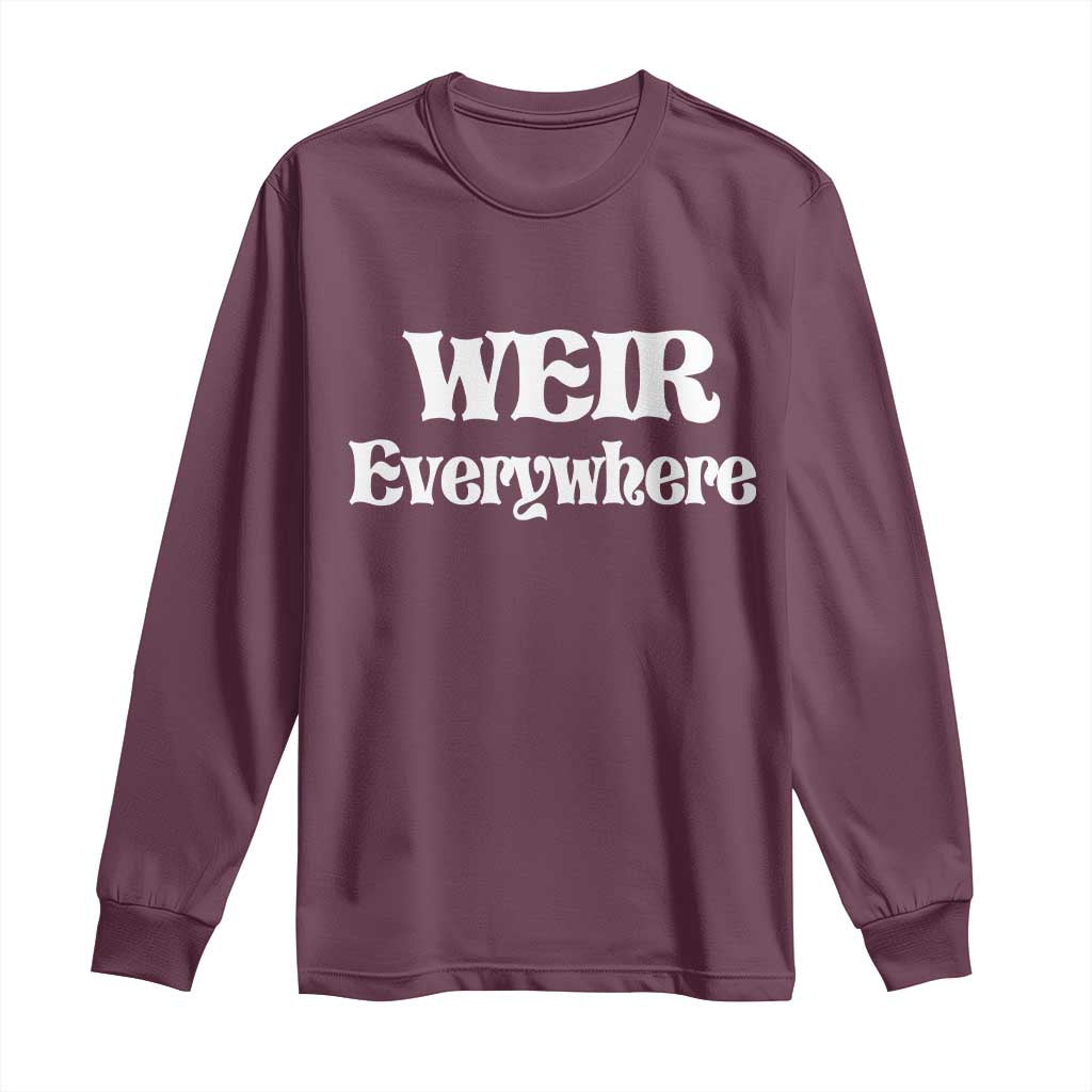 Weir Everywhere Long Sleeve Shirt Legendary Musician Memorial Retro Tribute for Fans TS02 Maroon Print Your Wear