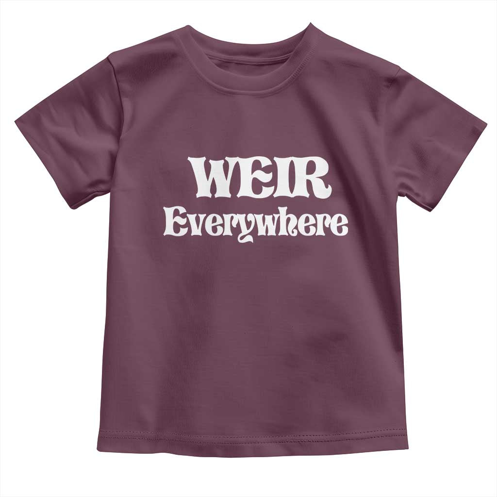 Weir Everywhere Toddler T Shirt Legendary Musician Memorial Retro Tribute for Fans TS02 Maroon Print Your Wear