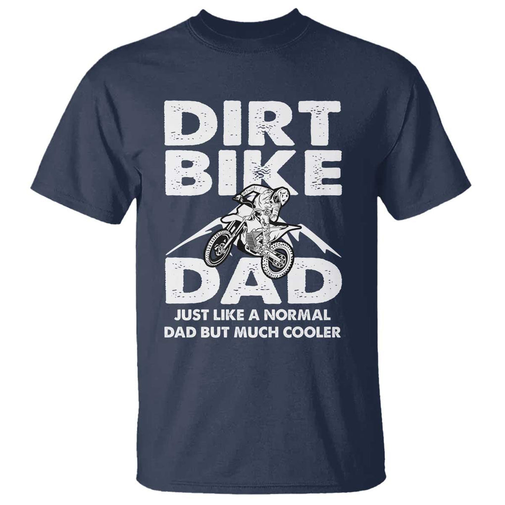Dirt Bike Dad T Shirt Like A Normal Dad But Much Cooler Motocross TS02 Navy Print Your Wear