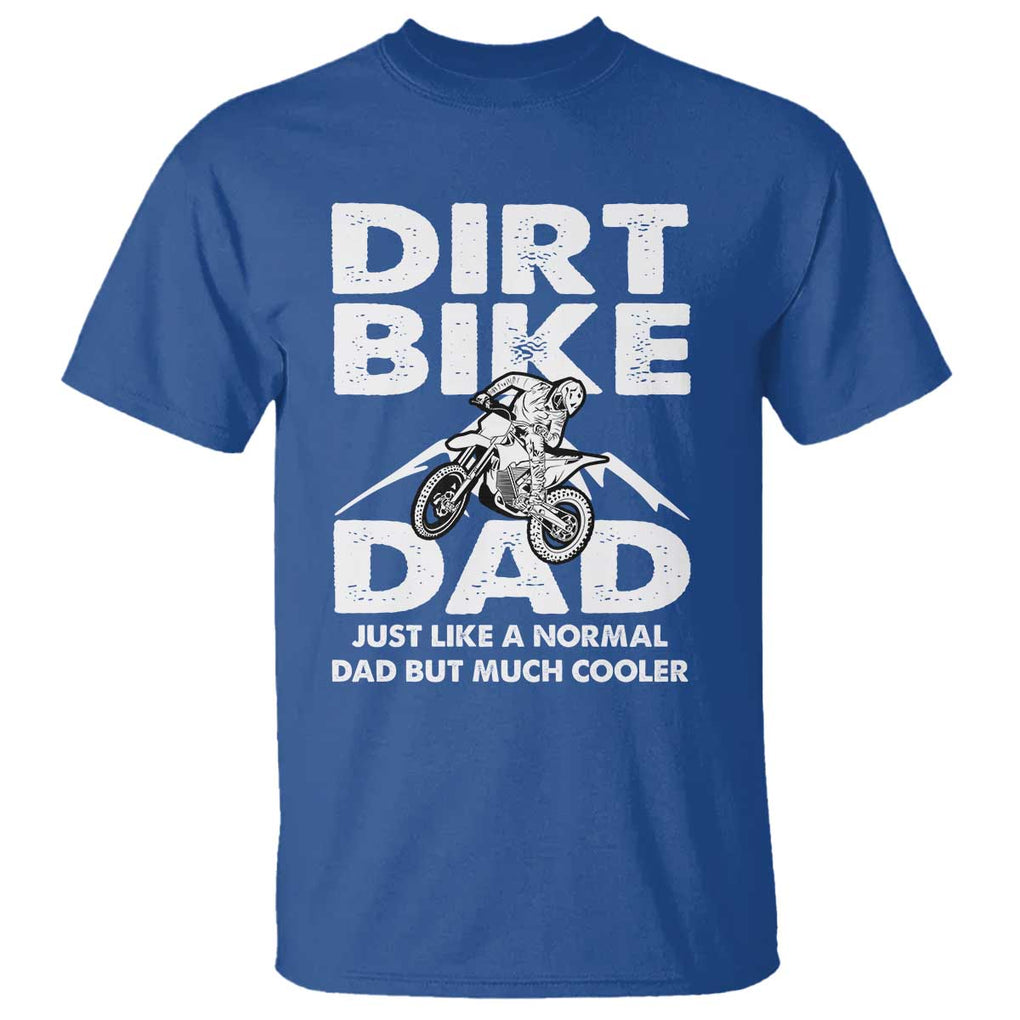 Dirt Bike Dad T Shirt Like A Normal Dad But Much Cooler Motocross TS02 Royal Blue Print Your Wear