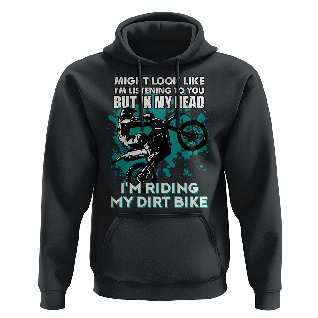 In My Head I'm Riding My Dirt Bike Hoodie Might Look Like Listening But Motocross TS02 Black Print Your Wear
