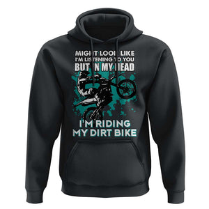 In My Head I'm Riding My Dirt Bike Hoodie Might Look Like Listening But Motocross TS02 Black Print Your Wear