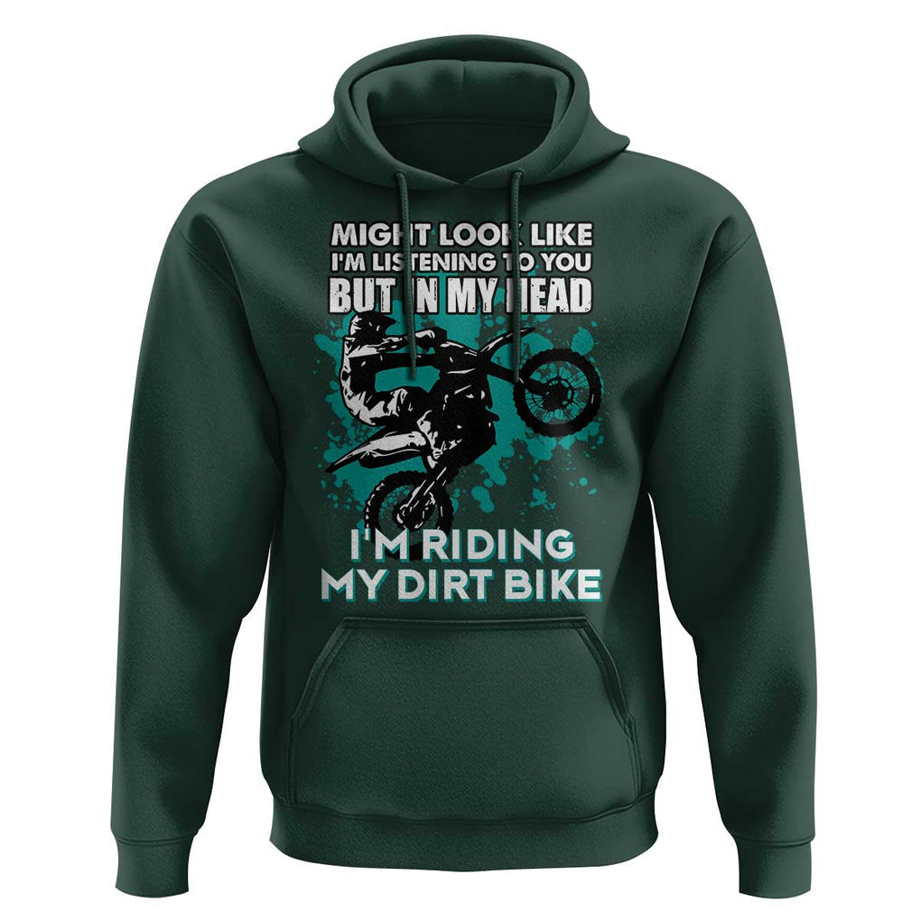 In My Head I'm Riding My Dirt Bike Hoodie Might Look Like Listening But Motocross TS02 Dark Forest Green Print Your Wear