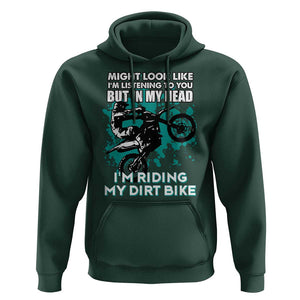 In My Head I'm Riding My Dirt Bike Hoodie Might Look Like Listening But Motocross TS02 Dark Forest Green Print Your Wear