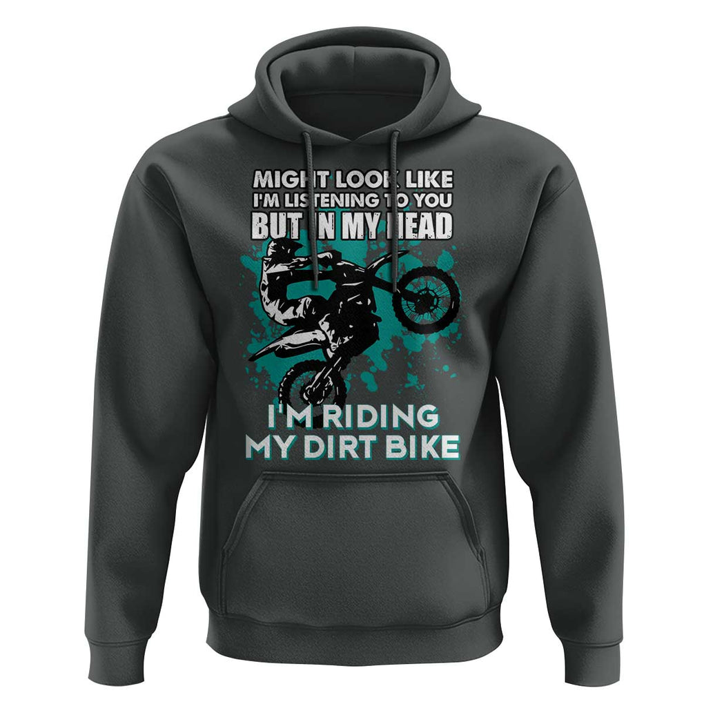 In My Head I'm Riding My Dirt Bike Hoodie Might Look Like Listening But Motocross TS02 Dark Heather Print Your Wear