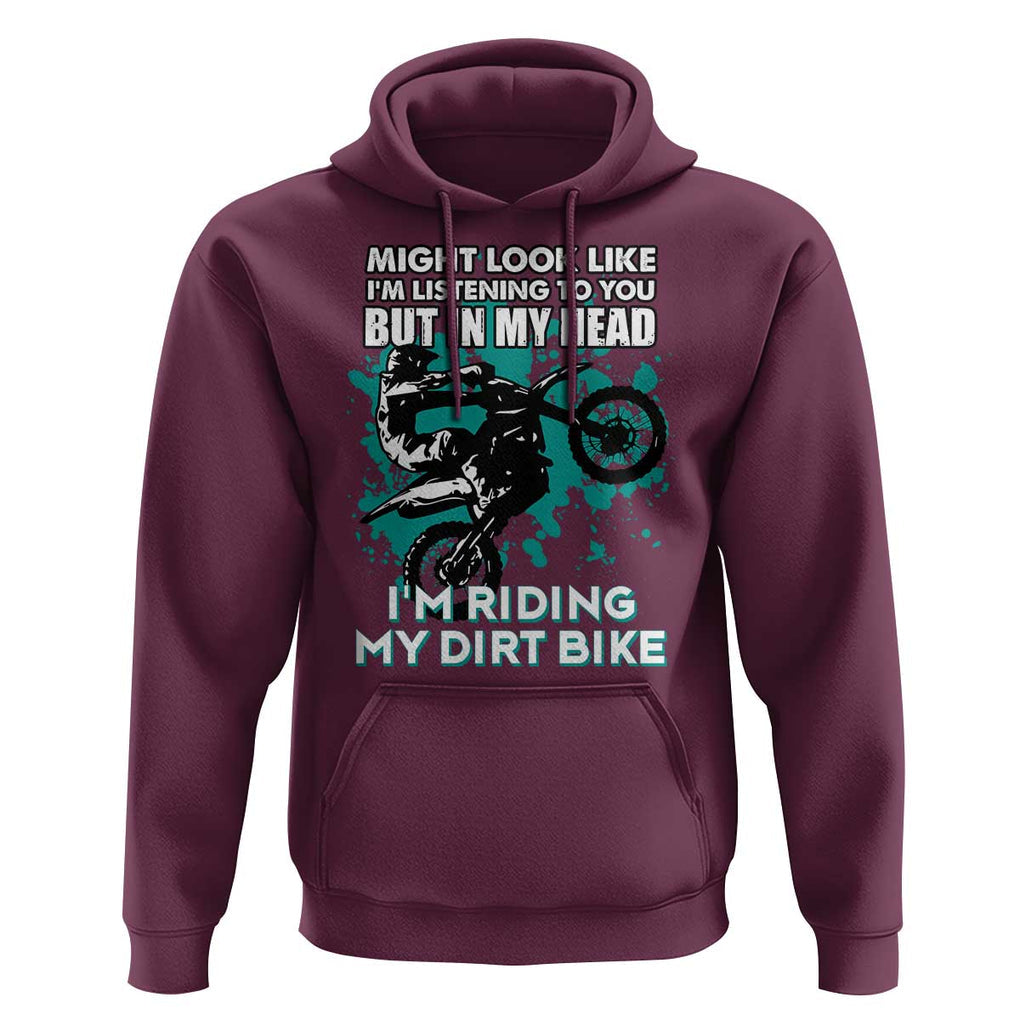 In My Head I'm Riding My Dirt Bike Hoodie Might Look Like Listening But Motocross TS02 Maroon Print Your Wear