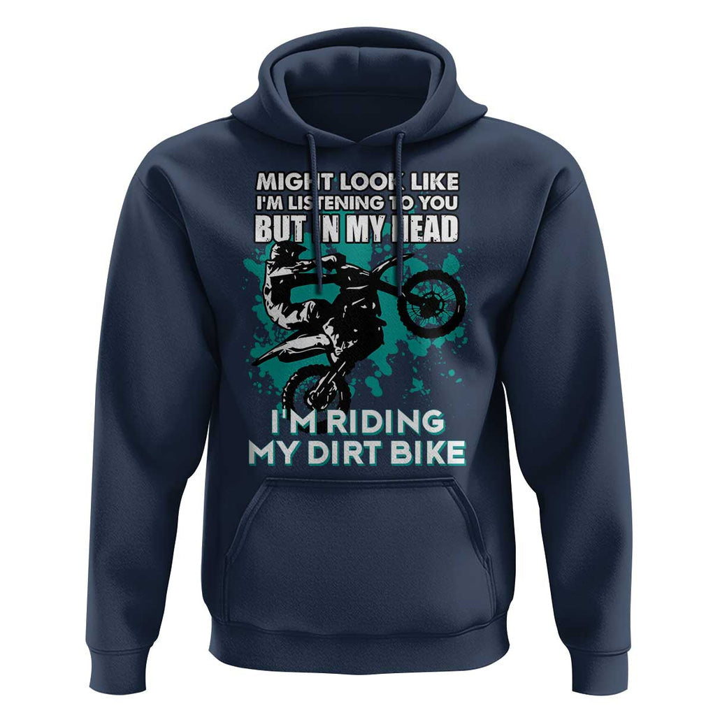 In My Head I'm Riding My Dirt Bike Hoodie Might Look Like Listening But Motocross TS02 Navy Print Your Wear