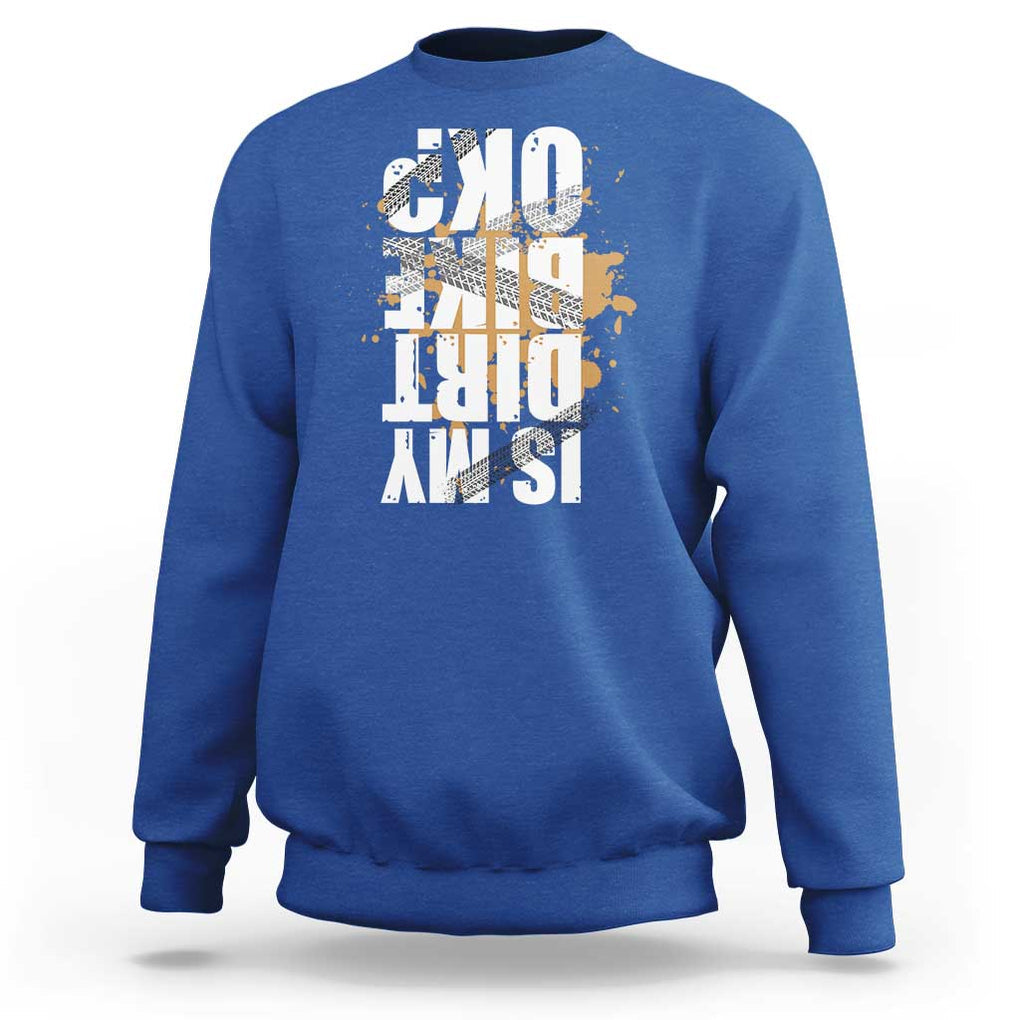 Is My Dirt Bike Ok Sweatshirt Upside Down Motorcross Funny Off Road Biker TS02 Royal Blue Print Your Wear