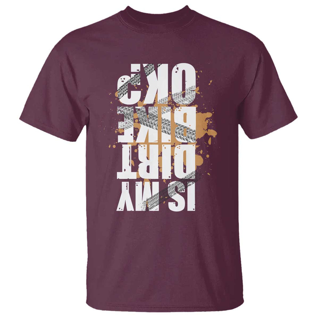 Is My Dirt Bike Ok T Shirt Upside Down Motorcross Funny Off Road Biker TS02 Maroon Print Your Wear