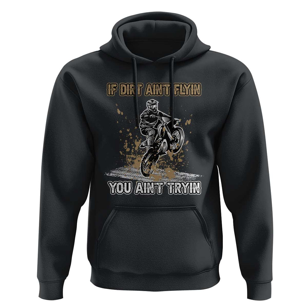 Funny Dirt Bike Riding Hoodie If Dirt Ain't Flyin' You Ain't Tryin' TS02 Black Print Your Wear