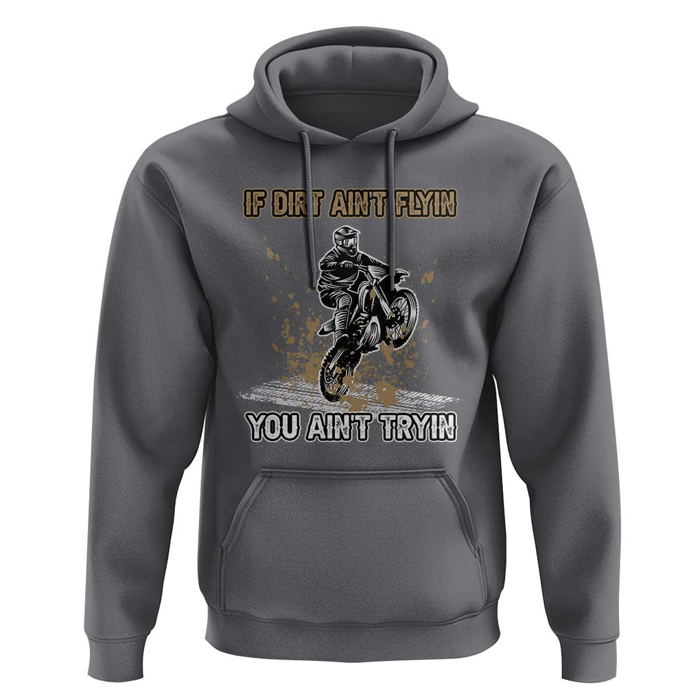 Funny Dirt Bike Riding Hoodie If Dirt Ain't Flyin' You Ain't Tryin' TS02 Charcoal Print Your Wear