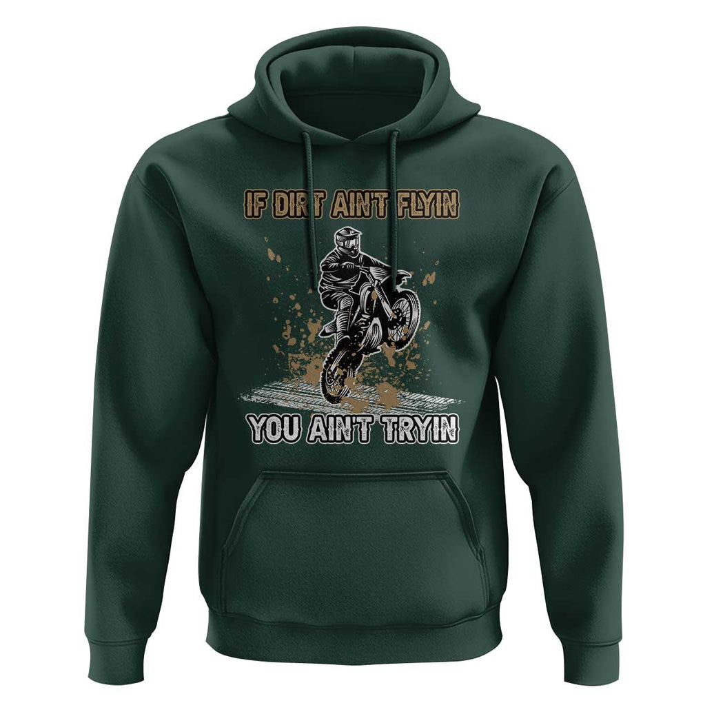 Funny Dirt Bike Riding Hoodie If Dirt Ain't Flyin' You Ain't Tryin' TS02 Dark Forest Green Print Your Wear