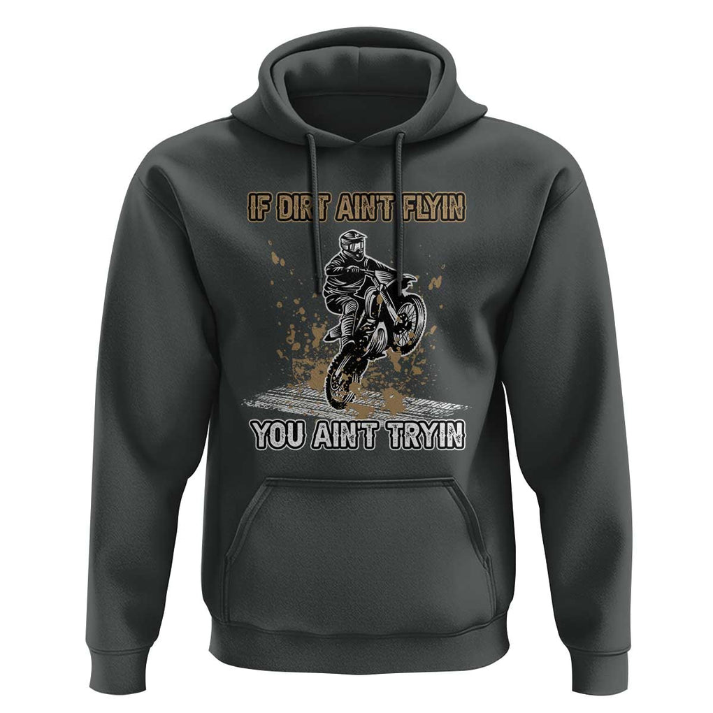 Funny Dirt Bike Riding Hoodie If Dirt Ain't Flyin' You Ain't Tryin' TS02 Dark Heather Print Your Wear