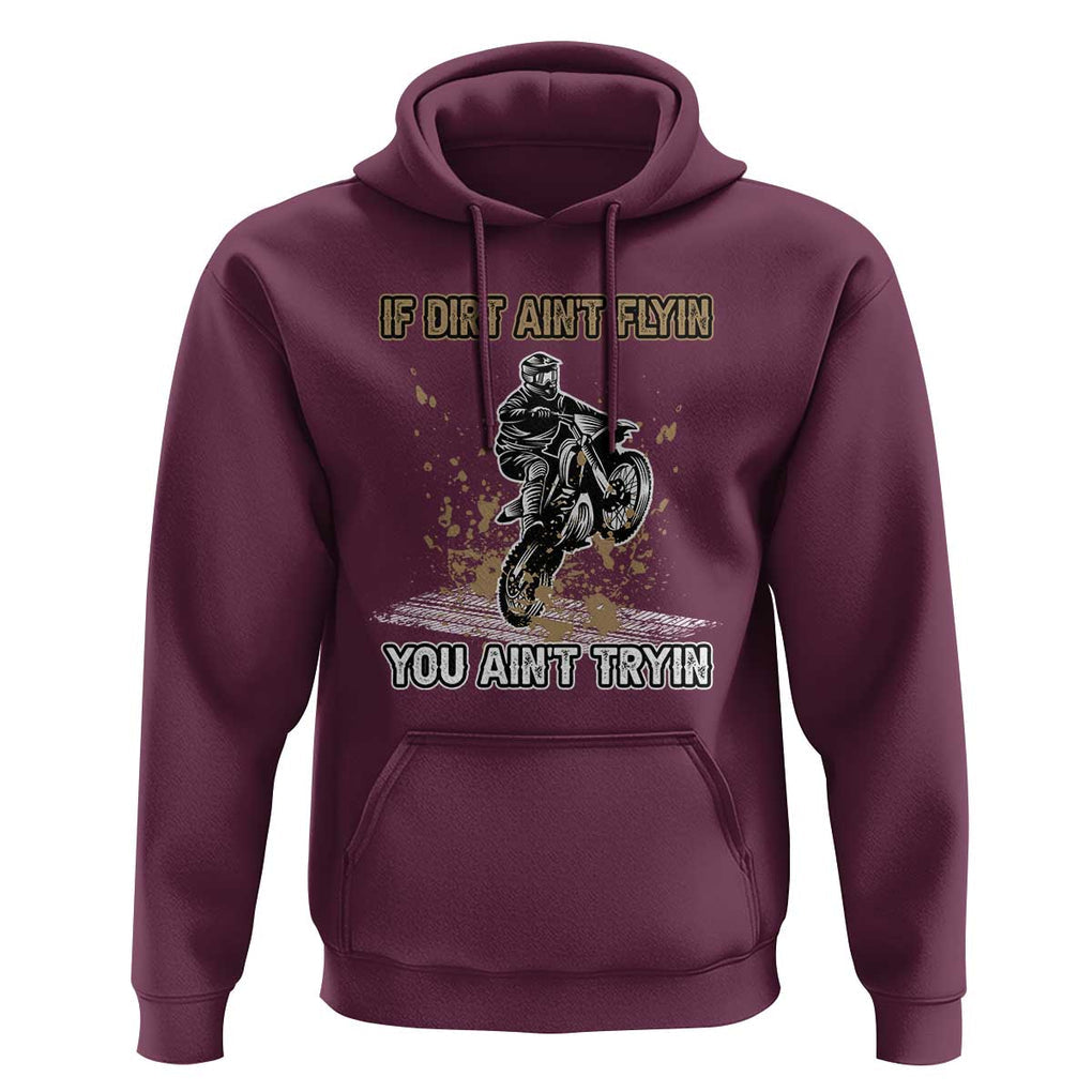 Funny Dirt Bike Riding Hoodie If Dirt Ain't Flyin' You Ain't Tryin' TS02 Maroon Print Your Wear