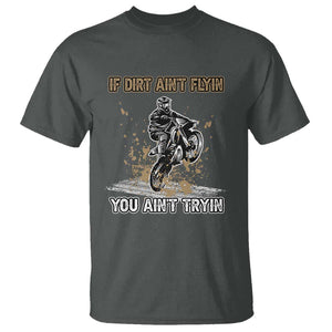 Funny Dirt Bike Riding T Shirt If Dirt Ain't Flyin' You Ain't Tryin' TS02 Dark Heather Print Your Wear
