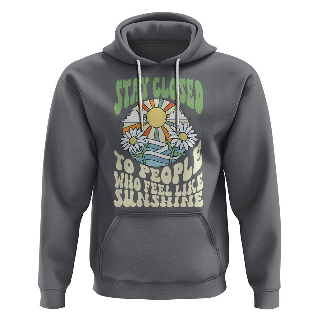 Inspirational Quote Hoodie Stay Closed To People Who Feel Like Sunshine Retro Groovy TS02 Charcoal Printyourwear
