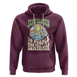 Inspirational Quote Hoodie Stay Closed To People Who Feel Like Sunshine Retro Groovy TS02 Maroon Printyourwear