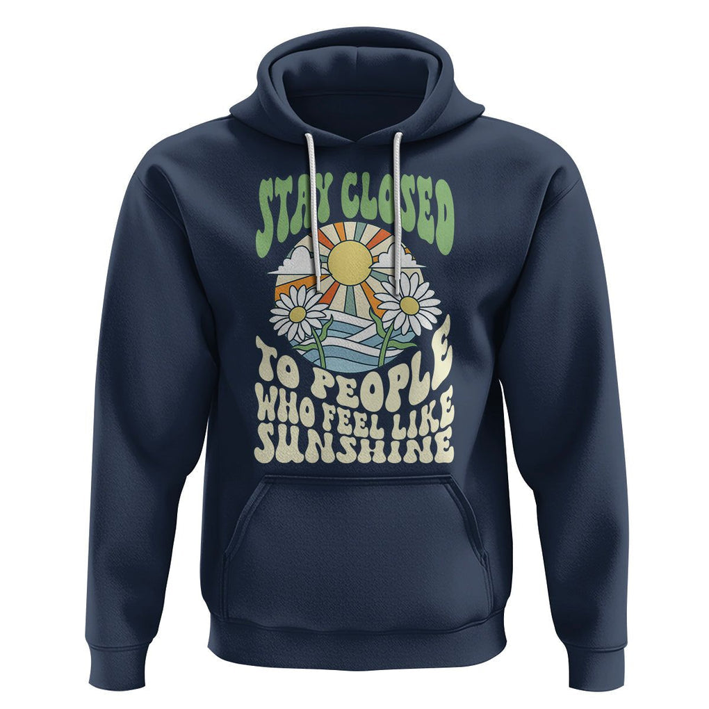 Inspirational Quote Hoodie Stay Closed To People Who Feel Like Sunshine Retro Groovy TS02 Navy Printyourwear