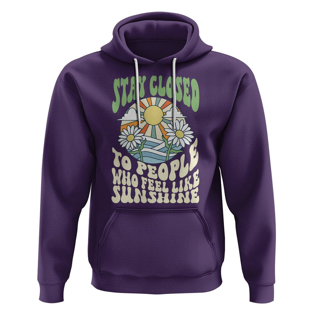 Inspirational Quote Hoodie Stay Closed To People Who Feel Like Sunshine Retro Groovy TS02 Purple Printyourwear