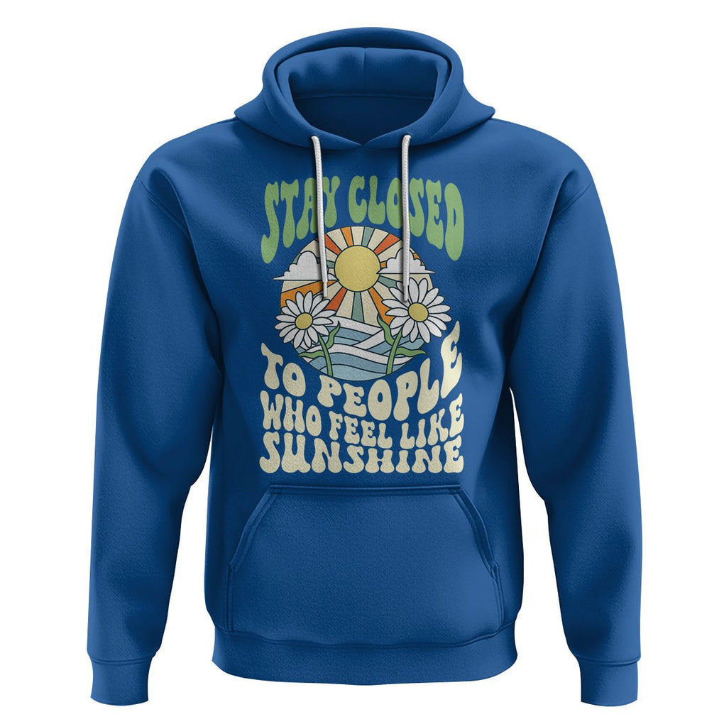 Inspirational Quote Hoodie Stay Closed To People Who Feel Like Sunshine Retro Groovy TS02 Royal Blue Printyourwear