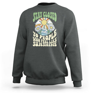 Inspirational Quote Sweatshirt Stay Closed To People Who Feel Like Sunshine Retro Groovy TS02 Dark Heather Printyourwear