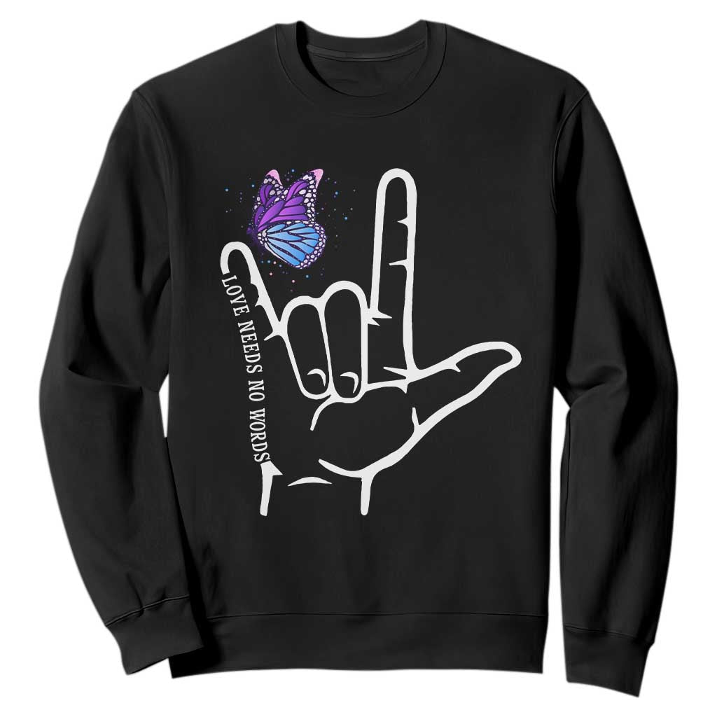 Autism Awareness Sweatshirt Love Need No Words I Love You Hand Sign Language Butterfly TS02 Black Printyourwear