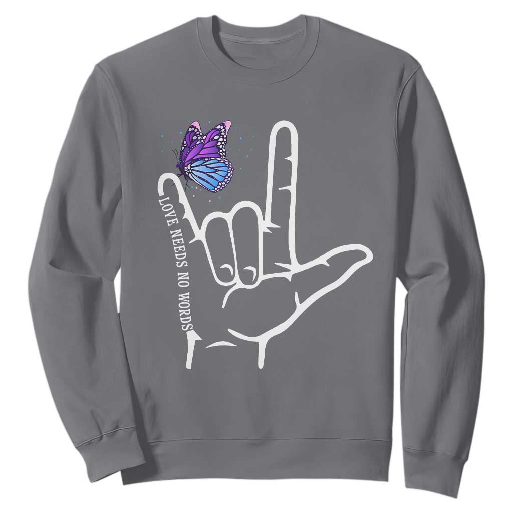 Autism Awareness Sweatshirt Love Need No Words I Love You Hand Sign Language Butterfly TS02 Charcoal Printyourwear