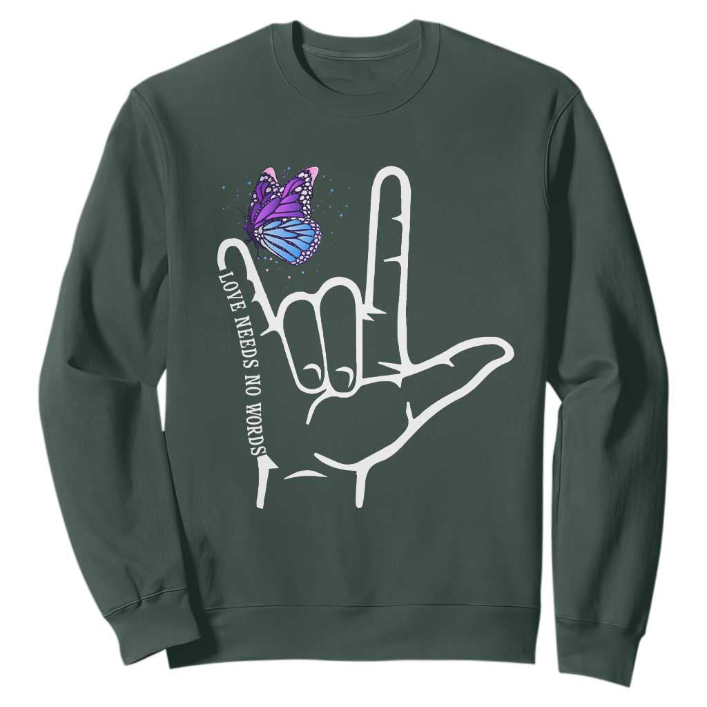 Autism Awareness Sweatshirt Love Need No Words I Love You Hand Sign Language Butterfly TS02 Dark Forest Green Printyourwear