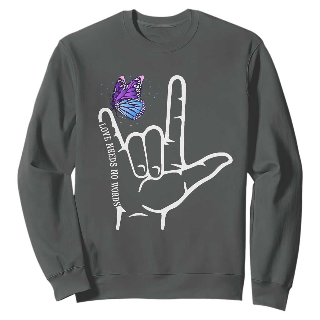 Autism Awareness Sweatshirt Love Need No Words I Love You Hand Sign Language Butterfly TS02 Dark Heather Printyourwear