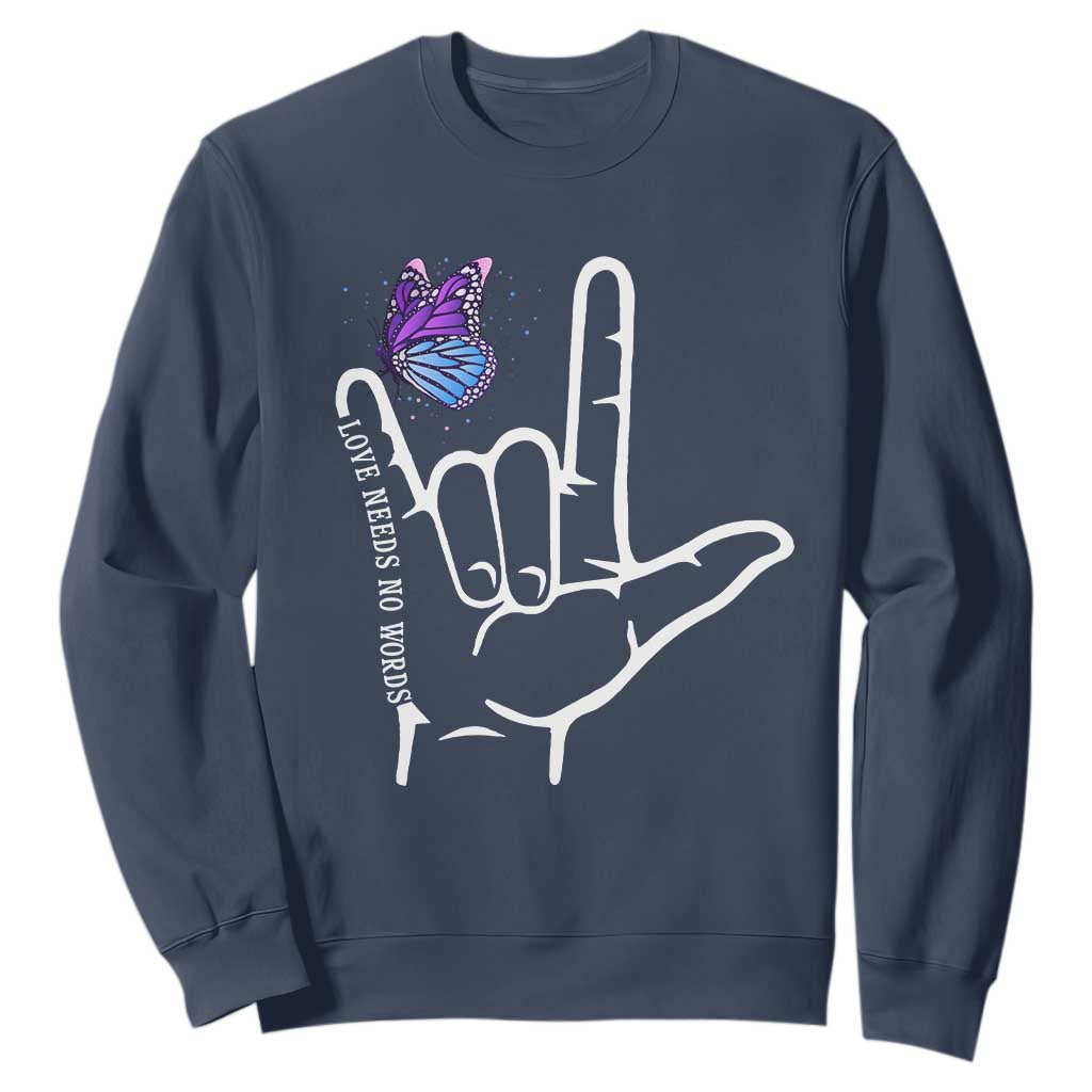 Autism Awareness Sweatshirt Love Need No Words I Love You Hand Sign Language Butterfly TS02 Navy Printyourwear
