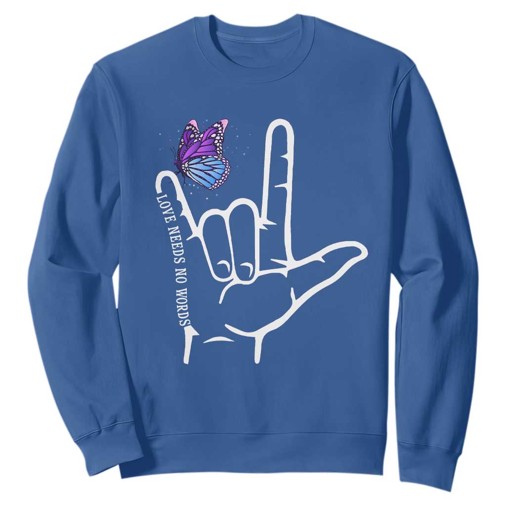 Autism Awareness Sweatshirt Love Need No Words I Love You Hand Sign Language Butterfly TS02 Royal Blue Printyourwear