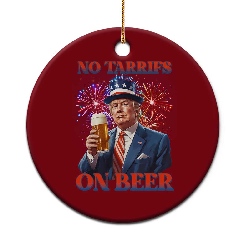 Funny Trump 4th of July Ceramic Ornament No Tariffs On Beer Drinking USA Patriotic 2025 TS02 1pc Red Print Your Wear
