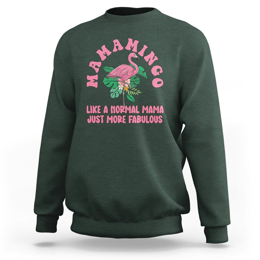 Pink Flamingo Mom Sweatshirt Mamamingo Like A Normal Mama Just More Fabulous Happy Mother's Day TS02 Dark Forest Green Printyourwear