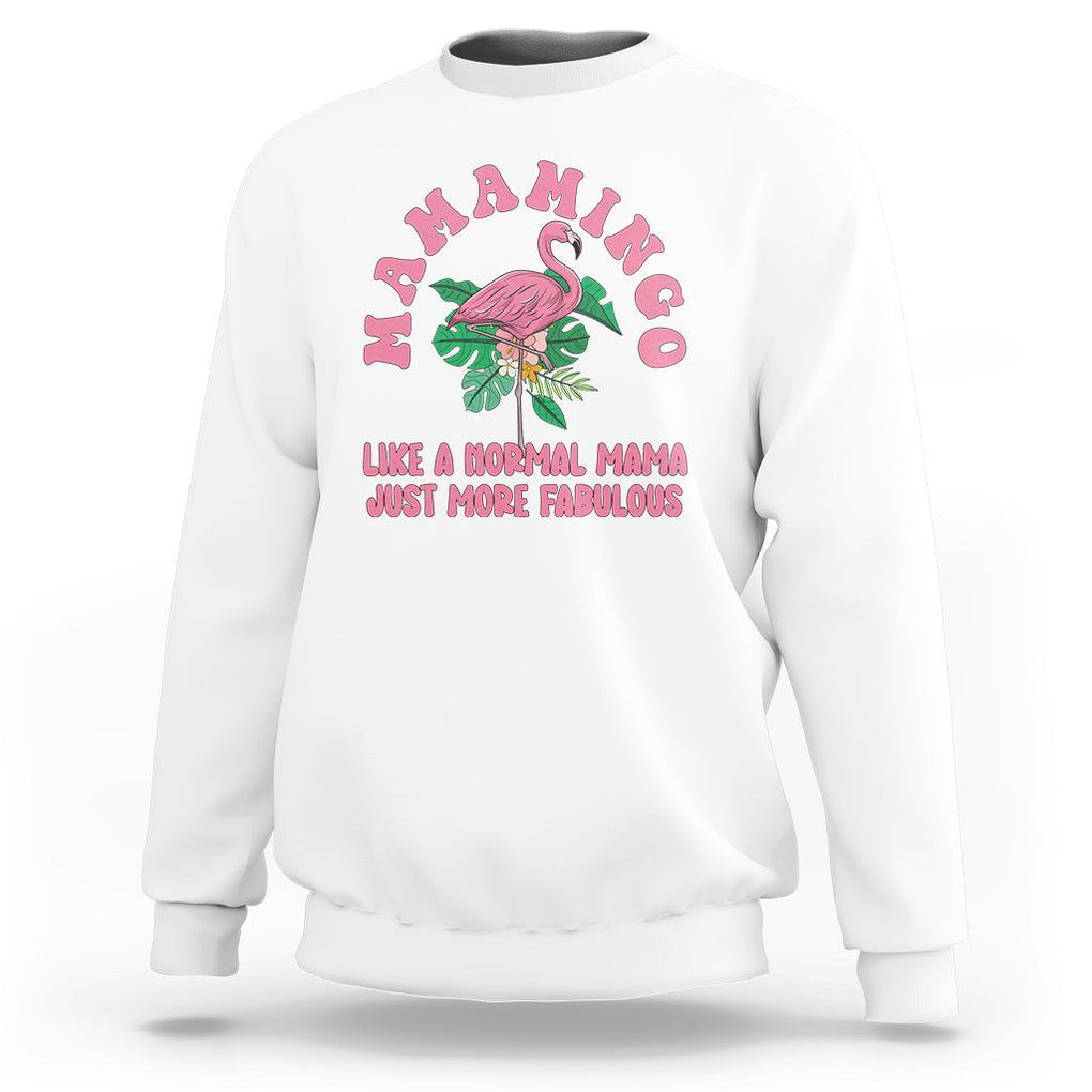 Pink Flamingo Mom Sweatshirt Mamamingo Like A Normal Mama Just More Fabulous Happy Mother's Day TS02 White Printyourwear